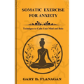 Somatic Exercise For Anxiety: Techniques to Calm Your Mind and Body