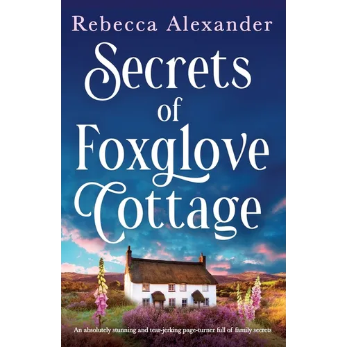 Secrets of Foxglove Cottage: An absolutely stunning and tear-jerking page-turner full of family secrets