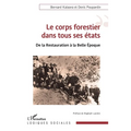 Le corps forestier dans tous ses états: De la Restauration à la Belle Epoque