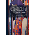 Report On Condition of Woman and Child Wage-Earners in the United States: Emloyment of Women and Children in Selected Industries