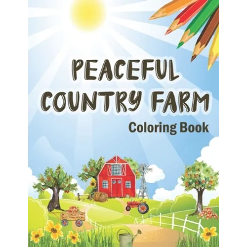 Peaceful Country Farm Coloring book: Large Print Coloring Book for Teens and Young Adults - Zen Relaxation and Serene Coloring of Beautiful Country Sc