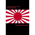 A Romantic Rape of Nanking: War Crimes of Love