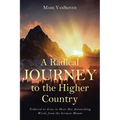 A Radical Journey to the Higher Country: Tethered to Jesus to Hear His Astonishing Words from the Sermon Mount