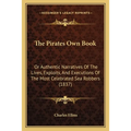 The Pirates Own Book: Or Authentic Narratives Of The Lives, Exploits, And Executions Of The Most Celebrated Sea Robbers (1837)
