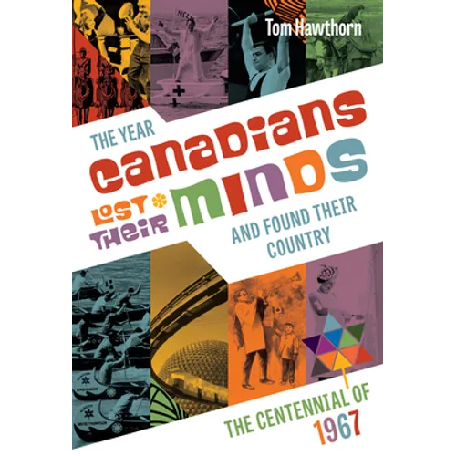 The Year Canadians Lost Their Minds: The Centennial of 1967