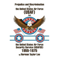 Prejudice and Discrimination in the United States Air Force (USAF) and the United States Air Force Security Service (Usafss) 1955-1975