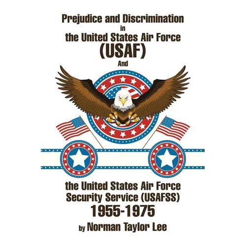 Prejudice and Discrimination in the United States Air Force (USAF) and the United States Air Force Security Service (Usafss) 1955-1975