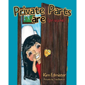 Private Parts Are Private: Teaching Essential Body Safety Skills: Body Boundaries, Safe Touch, Consent, What to Say, What to Do, and Who to Tell