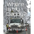 Where Is My Daddy?: The Story Of A Lineman