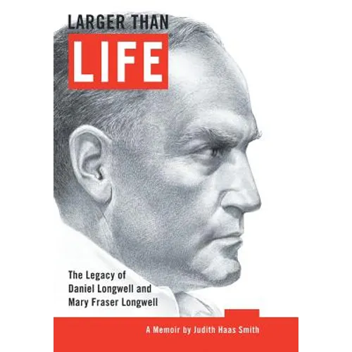 Larger Than Life: The Legacy of Daniel Longwell and Mary Fraser Longwell