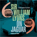 Sir William Lyons on Jaguar: The Legend Explained in His Own Words