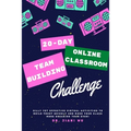 20 Day Online Classroom Team Building Challenge: Silly Yet Effective Virtual Activities to Build Trust Quickly and Make Your Class More Engaging Than