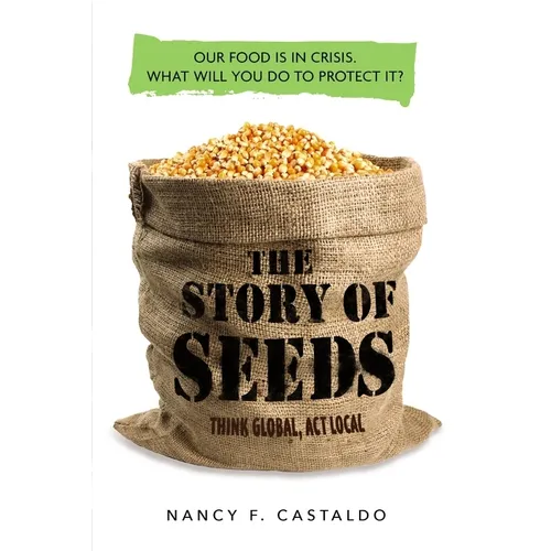 The Story of Seeds: Our Food Is in Crisis. What Will You Do to Protect It?