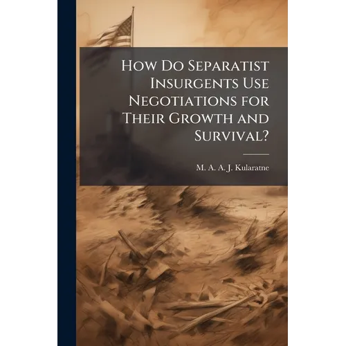 How Do Separatist Insurgents Use Negotiations for Their Growth and Survival?