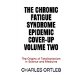 The Chronic Fatigue Syndrome Epidemic Cover-up Volume Two