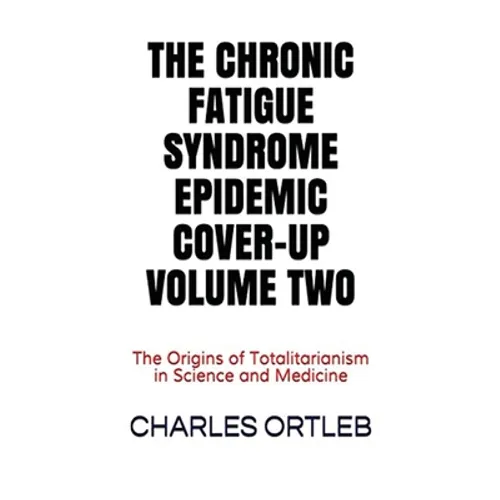 The Chronic Fatigue Syndrome Epidemic Cover-up Volume Two