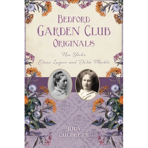 Bedford Garden Club Originals: New York's Eloise Luquer and Delia Marble
