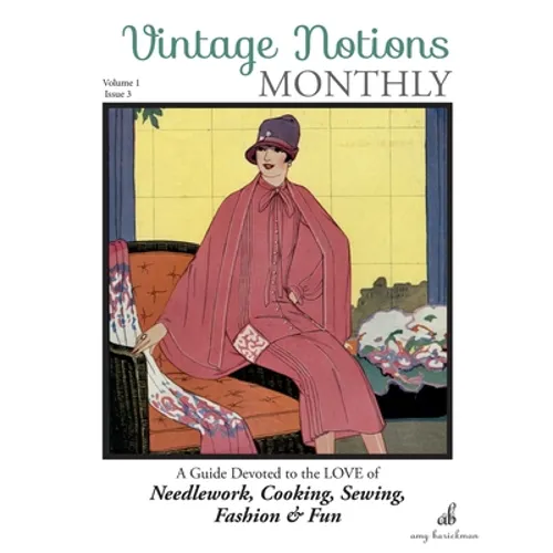 Vintage Notions Monthly - Issue 3: A Guide Devoted to the Love of Needlework, Cooking, Sewing, Fashion & Fun