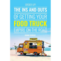 Order Up!: The Ins and Outs of Getting Your Food Truck Business on the Road