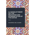 Al Ghazali's Theory on the Recitation and Interpretation of the Qur'an