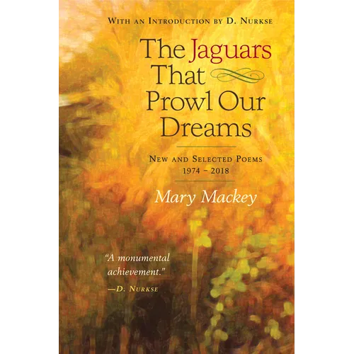 The Jaguars That Prowl Our Dreams: New and Selected Poems 19: New and Selected Poems 1974 to 2018
