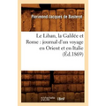 Le Liban, la Galilée et Rome: journal d'un voyage en Orient et en Italie (Éd.1869)
