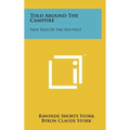 Told Around the Campfire: True Tales of the Old West