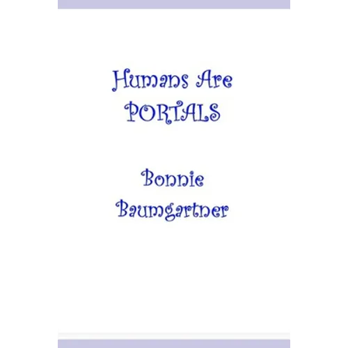 Humans are PORTALS