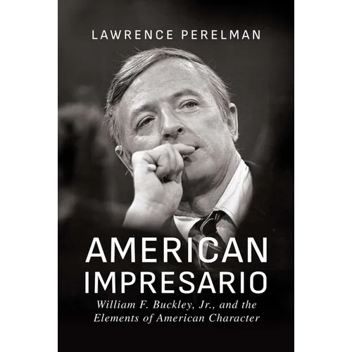 American Impresario: William F. Buckley, Jr., and the Elements of American Character