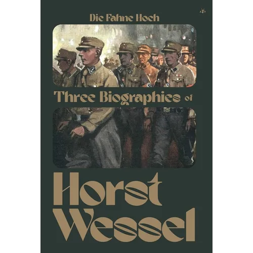 Die Fahne Hoch: Three Biographies of Horst Wessel