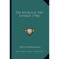 Die Atiologie Der Syphilis (1906)