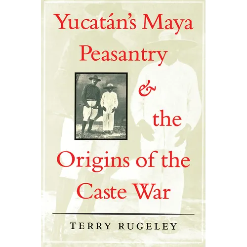 Yucatán's Maya Peasantry and the Origins of the Caste War - Paperback