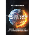 The Beginning of the End: The Book of Revelation and End Time Prophecy
