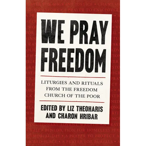 We Pray Freedom: Liturgies and Rituals from the Freedom Church of the Poor