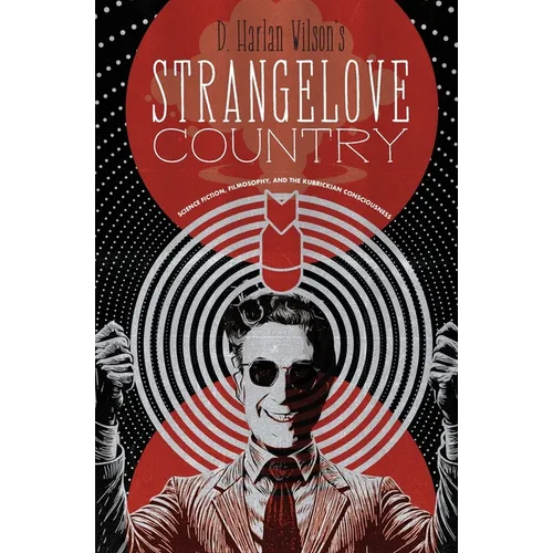 Strangelove Country: Science Fiction, Filmosophy, and the Kubrickian Consciousness
