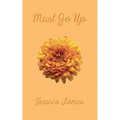must go up: poems and prose