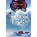 Antarctic Tears: Determination, Adversity, and the Pursuit of a Dream at the Bottom of the World