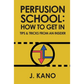 Perfusion School: How to Get In: Tips & Trick from an Insider (2nd ed.)