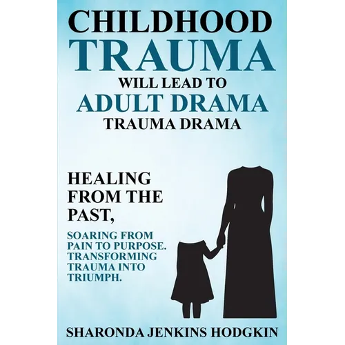Childhood Trauma Will Lead to Adult Drama: Trauma Drama