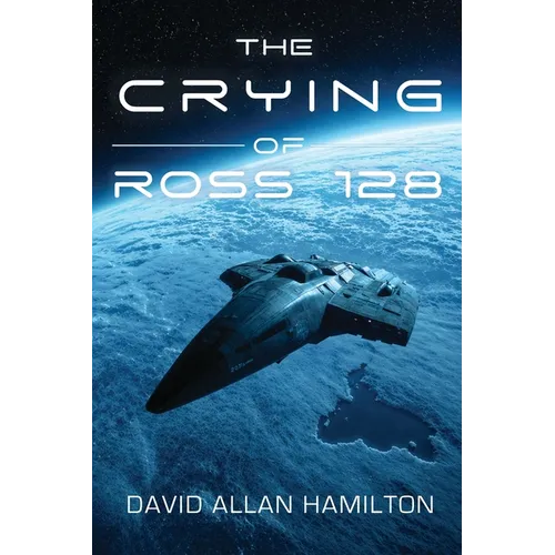 The Crying of Ross 128: Book 1 in the Ross 128 First Contact Trilogy