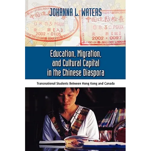 Education, Migration, and Cultural Capital in the Chinese Diaspora: Transnational Students Between Hong Kong