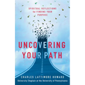 Uncovering Your Path: Spiritual Reflections for Finding Your Purpose
