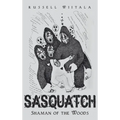 Sasquatch: Shaman of the Woods