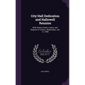 City Hall Dedication and Hallowell Reunion: With Oration, Poem, Letters, and Register of Visitors. Wednesday, July 12, 1899