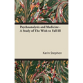 Psychoanalysis and Medicine - A Study of The Wish to Fall Ill