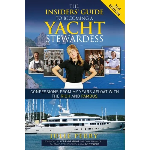 The Insiders' Guide to Becoming a Yacht Stewardess 2nd Edition: Confessions from My Years Afloat with the Rich and Famous