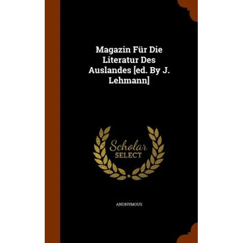 Magazin Für Die Literatur Des Auslandes [ed. By J. Lehmann]