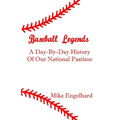 Baseball Legends: A Day-By-By History of Our National Pastime