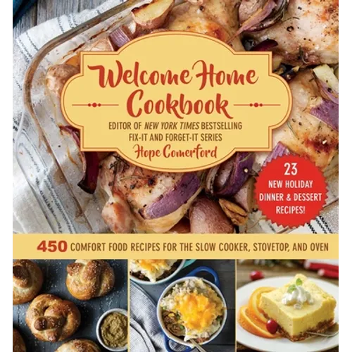 Welcome Home Cookbook: Holiday Edition: 450 Comfort Food Recipes for the Slow Cooker, Stovetop, and Oven