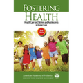 Fostering Health: Health Care for Children and Adolescents in Foster Care